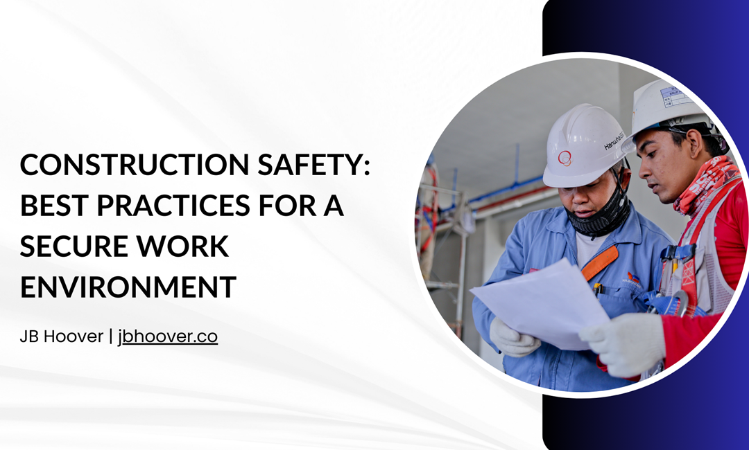 Construction Safety: Best Practices for a Secure Work Environment