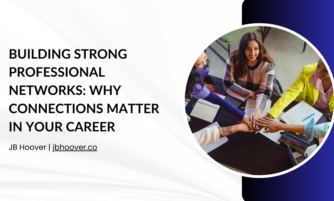 Building Strong Professional Networks: Why Connections Matter in Your Career