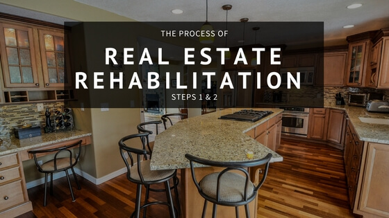 The Process of Real Estate Rehabilitation – Steps 1 & 2