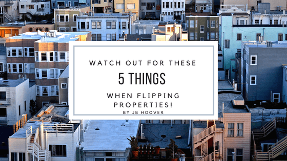 Watch Out For These 5 Things When Flipping Properties!